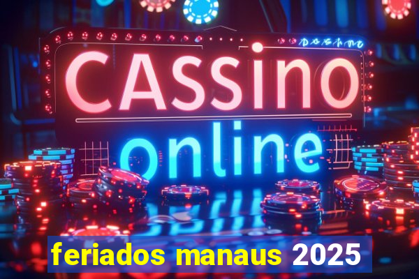 feriados manaus 2025